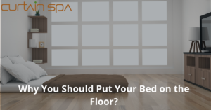 Why You Should Put Your Bed on the Floor?